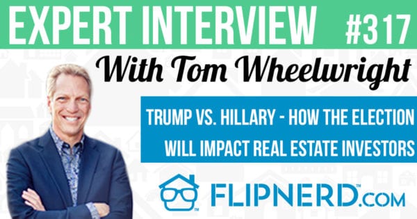 Trump vs. Hillary – How the Election Will Impact Real Estate Investors